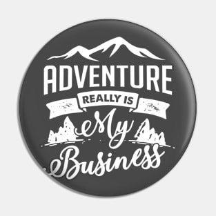 Adventure really is my business Pin