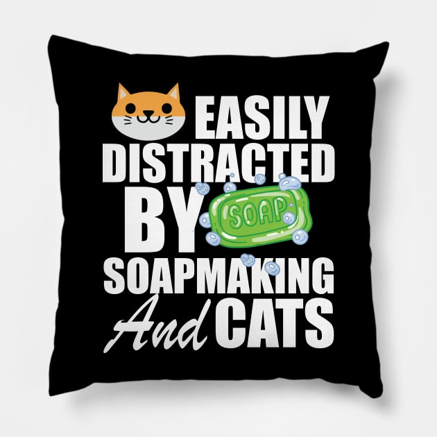 Soap Maker - Easily distracted by soapmaking and cats w Pillow by KC Happy Shop