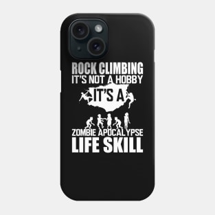 Rock Climbing it's not a hobby it's a zombie apocalypse life skill w Phone Case