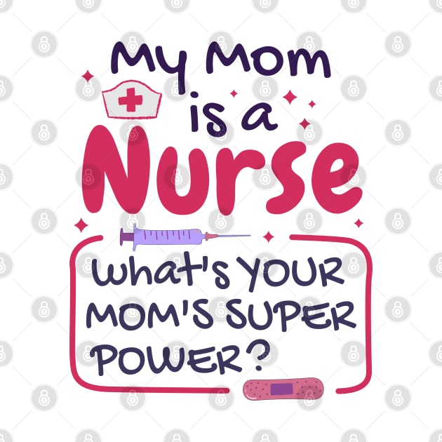 My mom is a nurse, What's your mom's superpower by Sal71