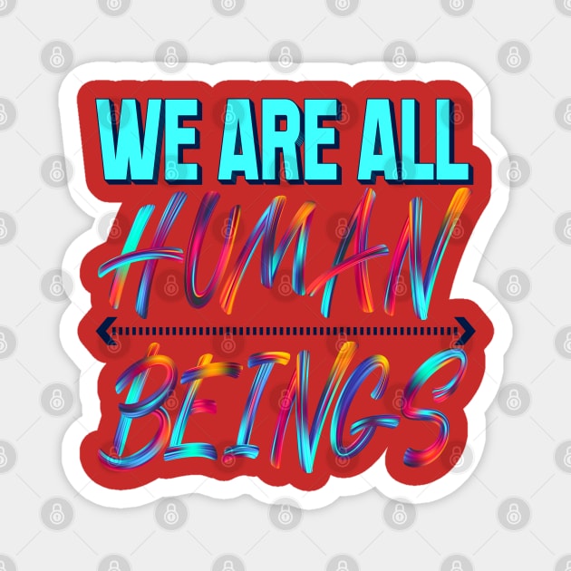 We are all human beings. Inspirational Magnet by Shirty.Shirto