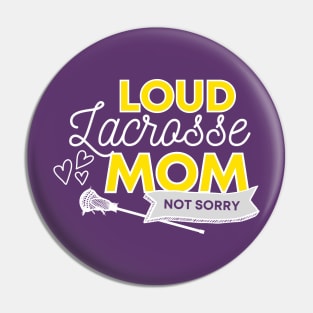 Lacrosse Mom, Loud and Proud LAX Mom, Not Sorry Pin