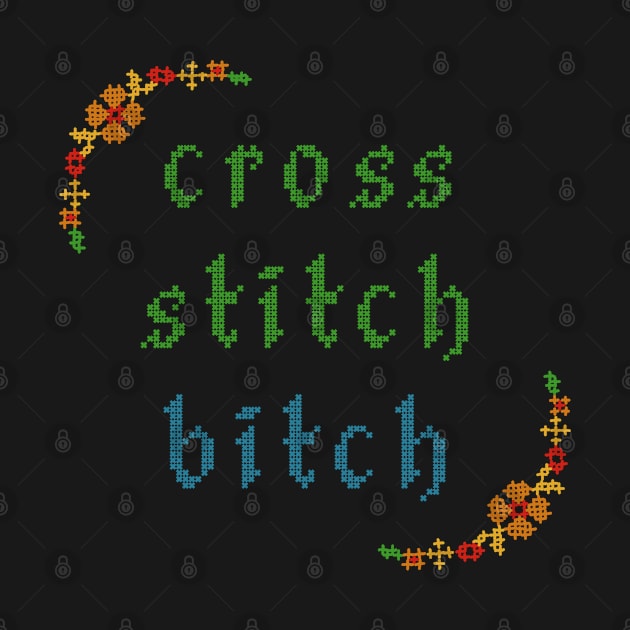 Cross Stitch Bitch by Slightly Unhinged