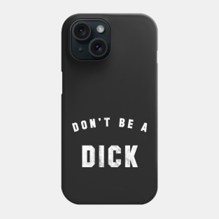 Don't be a Dick Phone Case