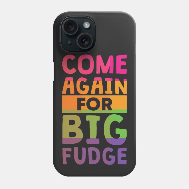 Come Again for Big Fudge Phone Case by polliadesign