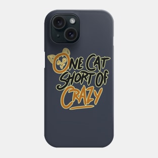 one cat short of crazy Phone Case