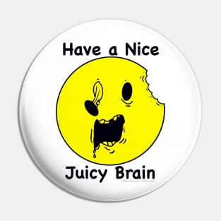 Have a Nice Juicy Brain Pin