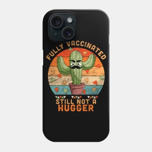 Fully Vaccinated Still Not A Hugger Funny Cactus Phone Case