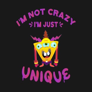 I'm not crazy I'm just unique T-Shirt