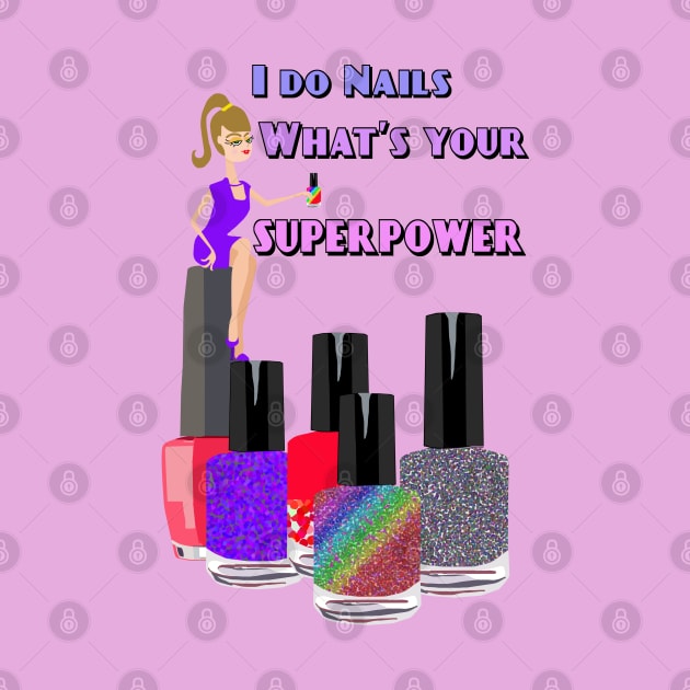 I Do Nails What's Your Superpower by Lynndarakos