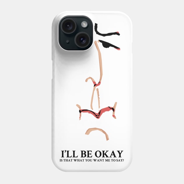 I'll be Okay Is that what you want me to say? Phone Case by KewaleeTee