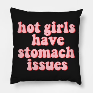 Hot Girls Have Stomach Issues Pillow