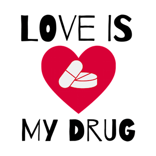 The Love Drug T-Shirt