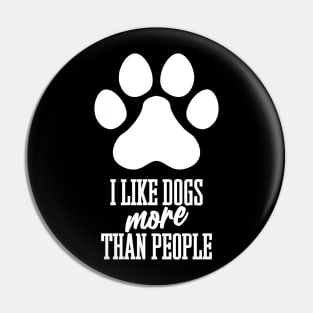 I LIKE DOGS MORE THAN PEOPLE Pin