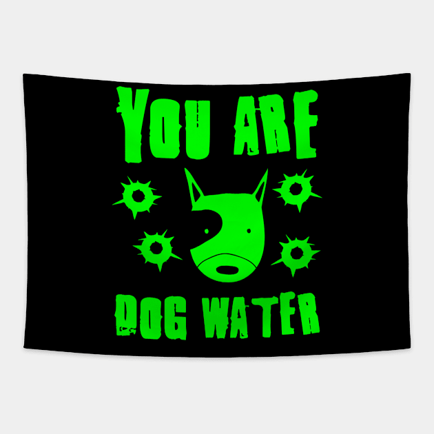 you are dog water 2.0 Tapestry by 2 souls