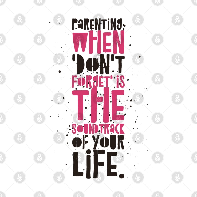 Parenting Humor: Parenting: When 'Don't forget' is the soundtrack of your life. by Kinship Quips 