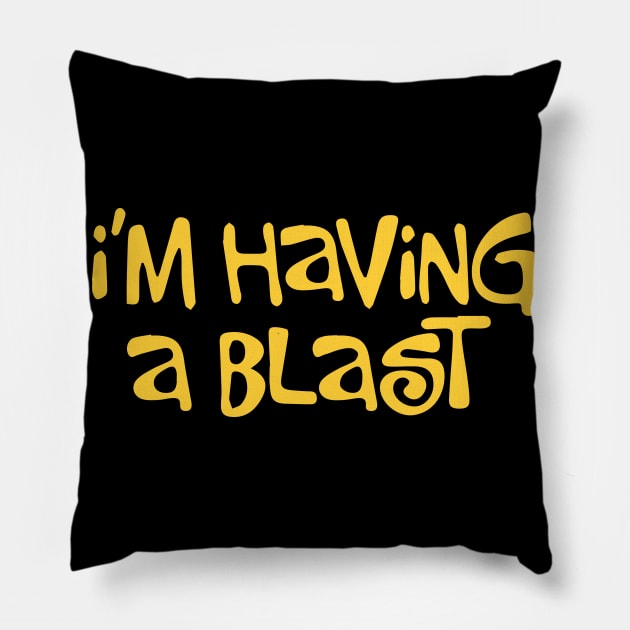 I'm Having a Blast Pillow by pako-valor