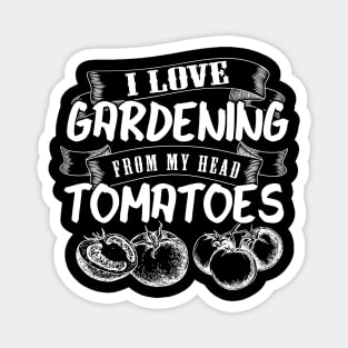 Gardner Meme | I Love Gardening From My Head Tomatoes Magnet