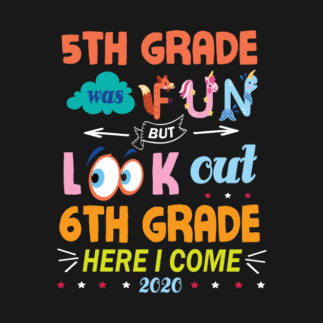 5th Grade Was Fun But Look Out 6th Grade Here I Come 2020 Back To School Seniors Teachers by Cowan79