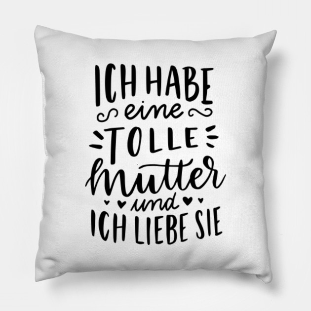 Ich hab eine tolle Mutter und ich liebe sie