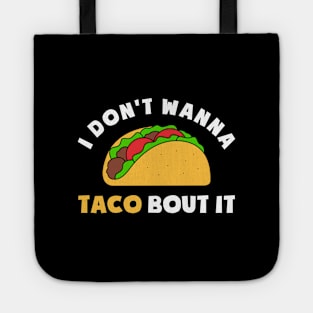 FUNNY TACO I DONT WANNA TACO BOUT IT Tote