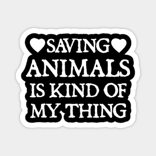 Animal Rescuer - Saving animals is kind of my thing Magnet