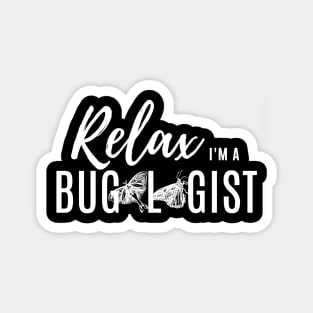 Relax, I'm a Bugologist (butterflies and moths) (white lettering) Magnet