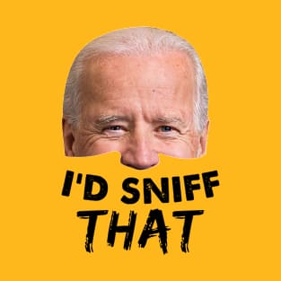 I'd Sniff That. Anti Joe Biden Tshirt Funny Parody T-Shirt