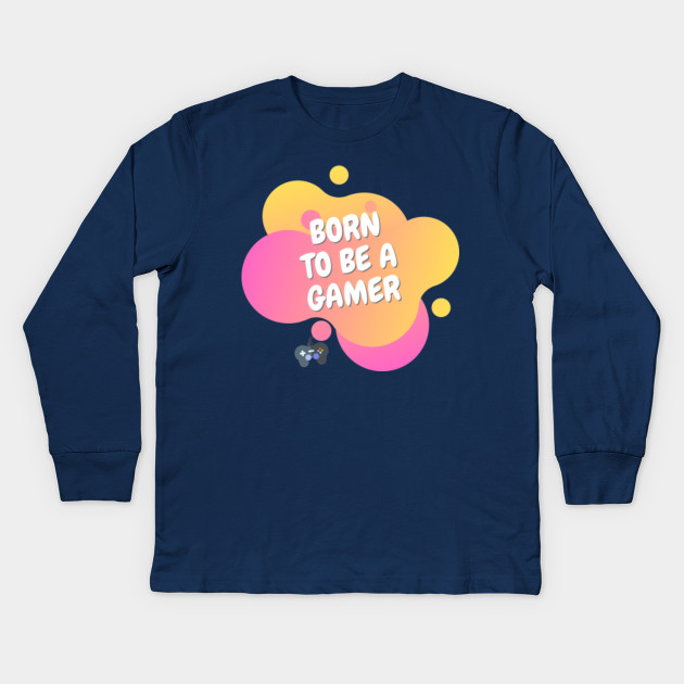 Born To Be A Gamer Roblox Kids Long Sleeve T Shirt Teepublic - being born in roblox