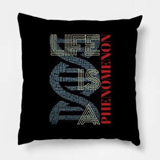 Life Is A Phenomenon Pillow