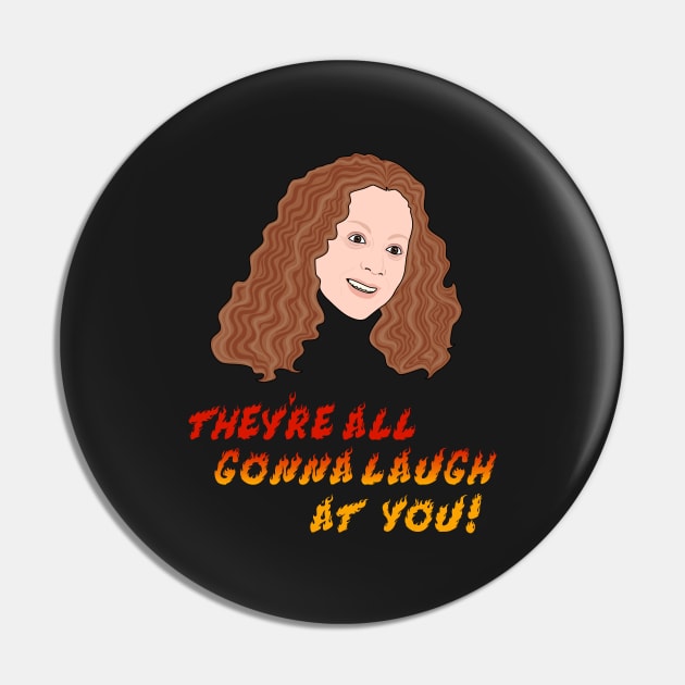 Carrie | They’re all gonna laugh at you Pin by Jakmalone