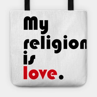 My religion is love. Tote