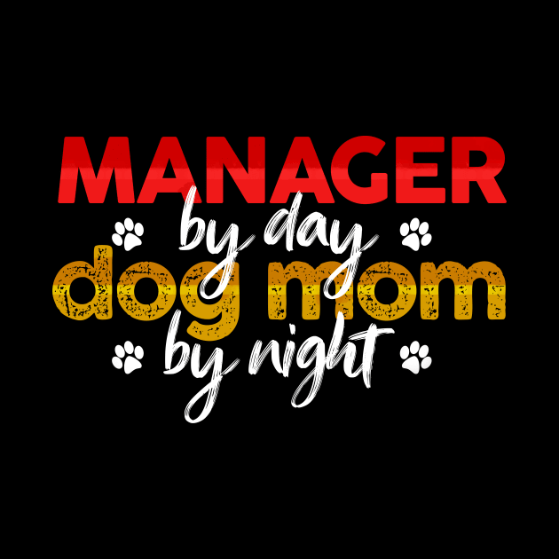 Manager By Day Dog Mom By Night by MetropawlitanDesigns