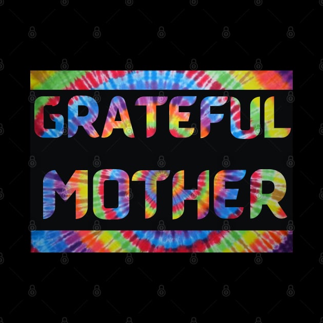 Grateful Mother Tie Dye Dead Head Mothers Day by Aurora X