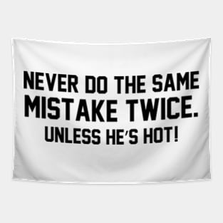 Never do the same mistake twice Unless he’s hot! Tapestry