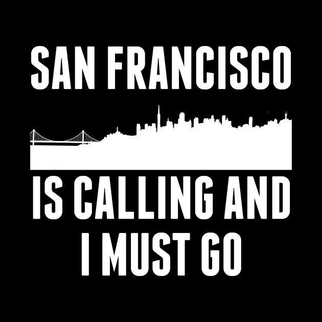 Cute San Francisco Is Calling And I Must Go SF by theperfectpresents