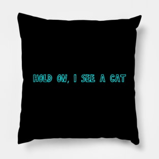 Hold on, I see a Cat - Cool cat gift Pillow