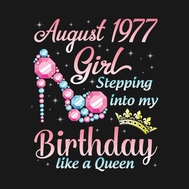 August 1977 Girl Stepping Into My Birthday 43 Years Like A Queen Happy Birthday To Me You by DainaMotteut