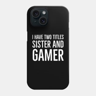 I Have Two Titles Sister And Gamer Phone Case