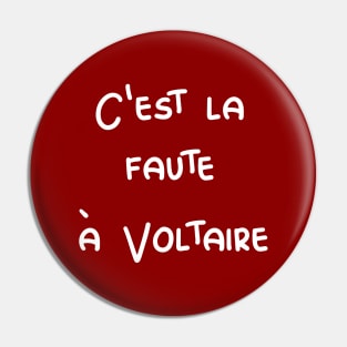 C'est la faute à Voltaire - It's Voltaire's fault / white text Pin