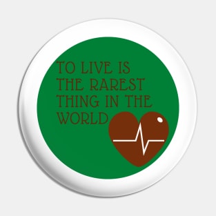 To live is the rarest thing in the world. Pin