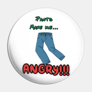 Pants make me angry Pin