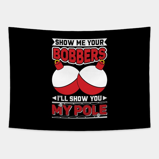 Show me your bobbers I'll show you my pole Tapestry by sharukhdesign