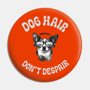 Dog Hair Don't Despair Pin