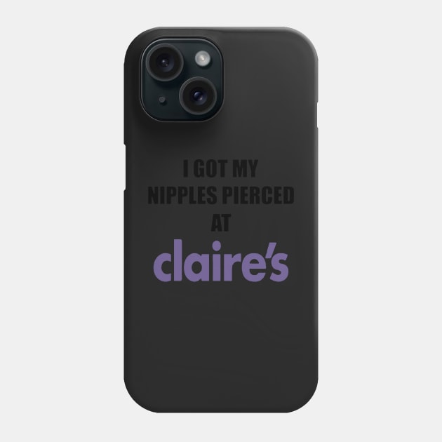 I got my nipples pierced at claire’s Phone Case by PHShirt