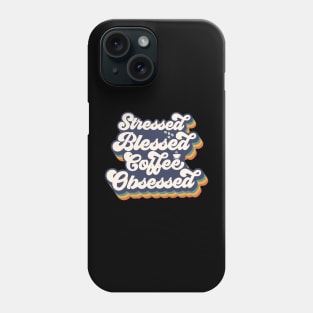 Stressed, Blessed, Coffee Obsessed Phone Case