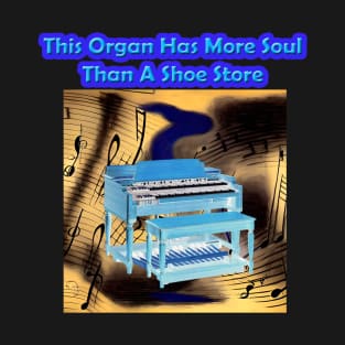 This Organ Has More Soul Than A Shoe Store T-Shirt