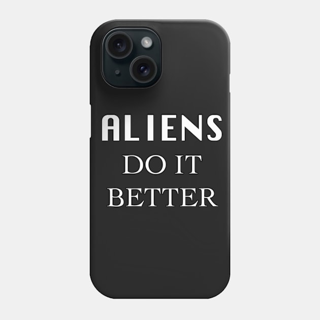 Aliens Do It Better Phone Case by koifish