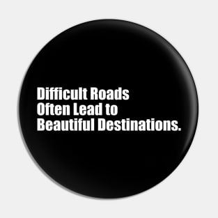 Difficult Roads Often Lead To Beautiful Destinations - Motivational Quotes Pin