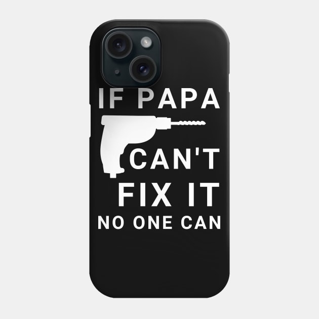 If Papa Can't Fix It No One Can Phone Case by busines_night